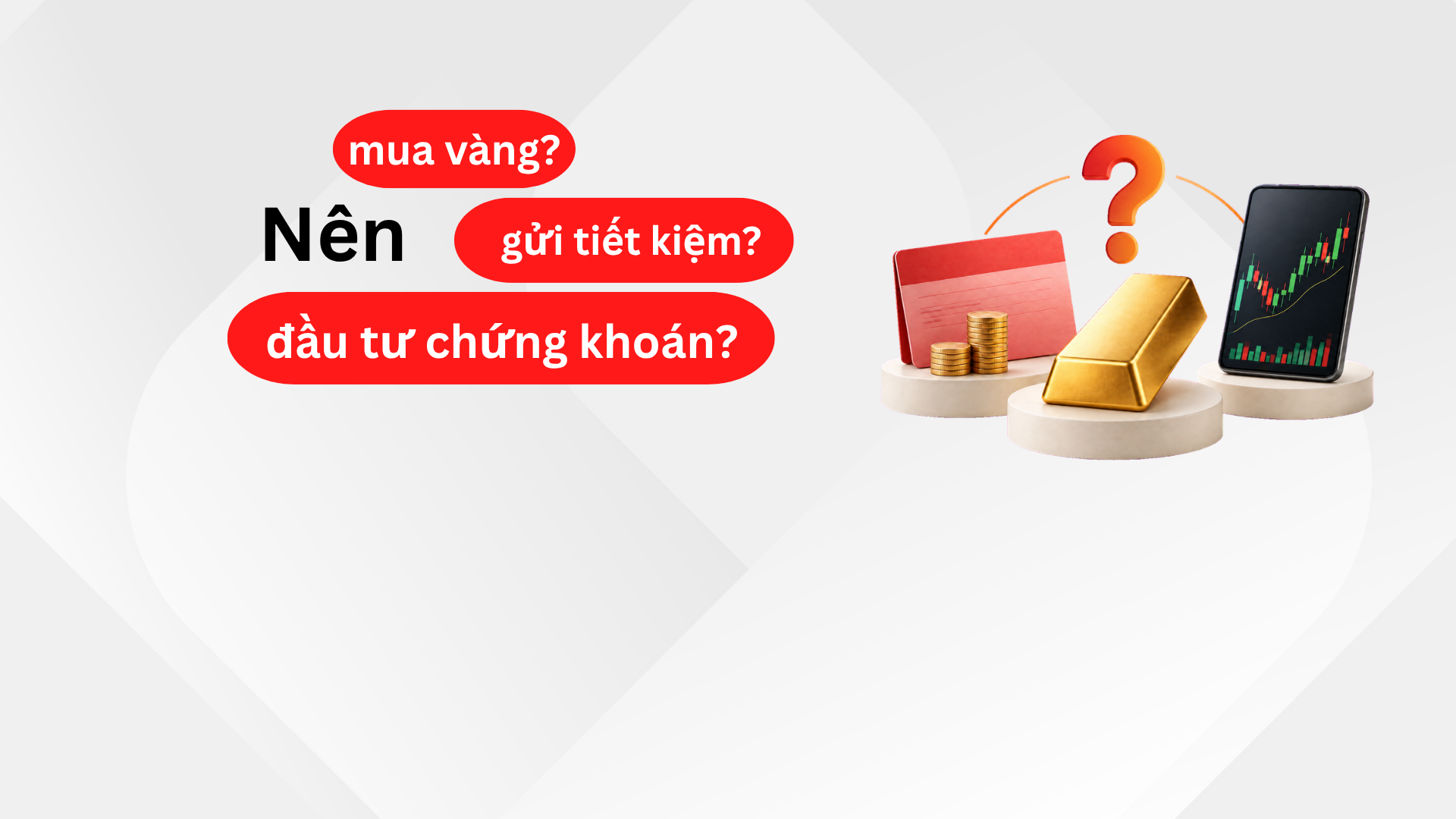 Nên mua vàng hay gửi tiết kiệm, đầu tư chứng khoán?
